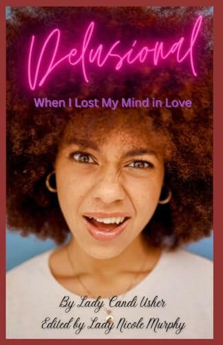 Delusional: When I Lost My Mind in Love Hardback - Ms Candi Girl. LLC