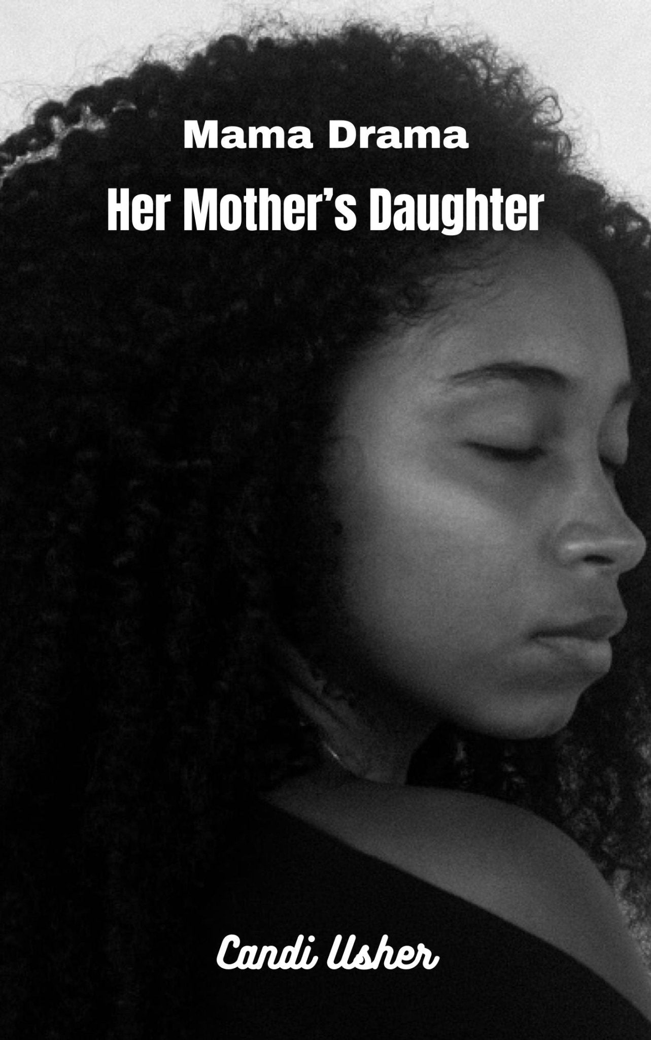 Mama Drama: Her Mother's Daughter - Ms Candi Girl. LLC